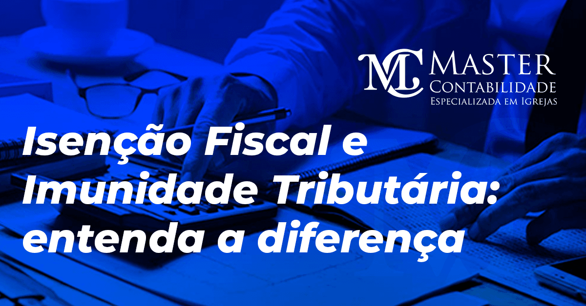 Isenção Fiscal e Imunidade Tributária: Entenda a Diferença